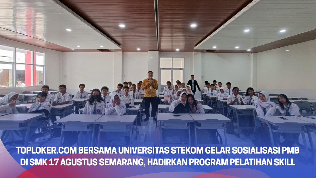 Toploker.com Bersama Universitas STEKOM Gelar Sosialisasi PMB di SMK 17 Agustus Semarang, Hadirkan Program Pelatihan Skill