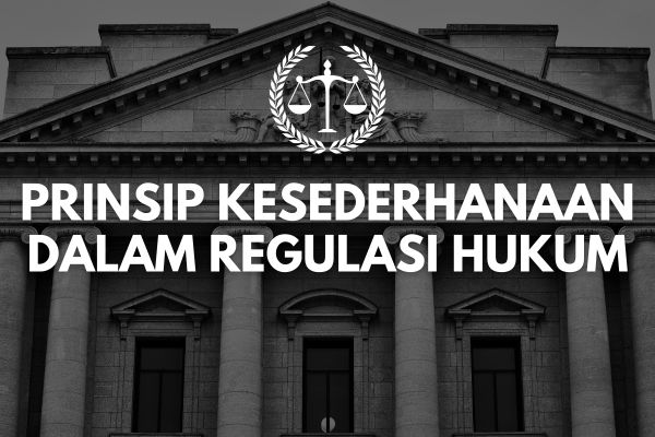 Prinsip Kesederhanaan dalam Regulasi Hukum