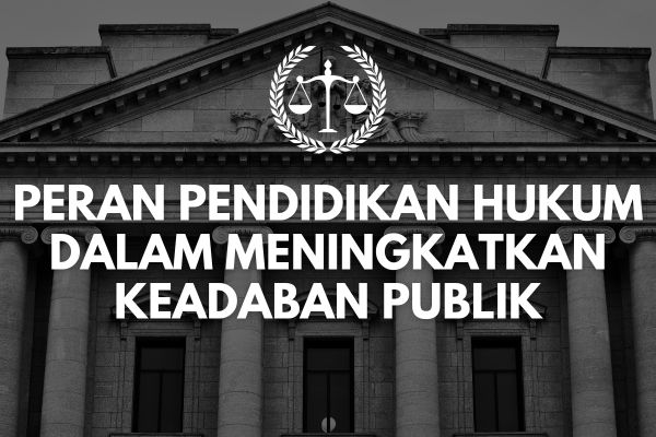 Peran Pendidikan Hukum dalam Meningkatkan Keadaban Publik