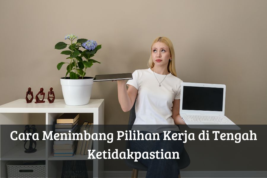 Cara Menimbang Pilihan Kerja di Tengah Ketidakpastian