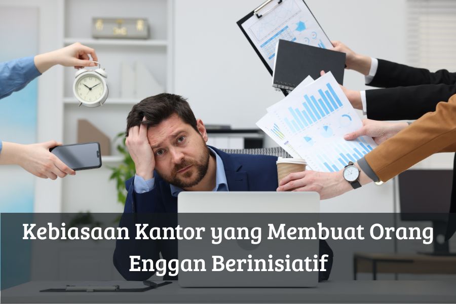 Kebiasaan Kantor yang Membuat Orang Enggan Berinisiatif