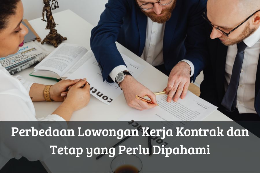 Perbedaan Lowongan Kerja Kontrak dan Tetap yang Perlu Dipahami