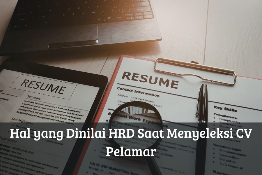 Hal yang Dinilai HRD Saat Menyeleksi CV Pelamar