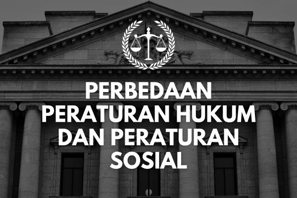 Perbedaan Peraturan Hukum dan Peraturan Sosial