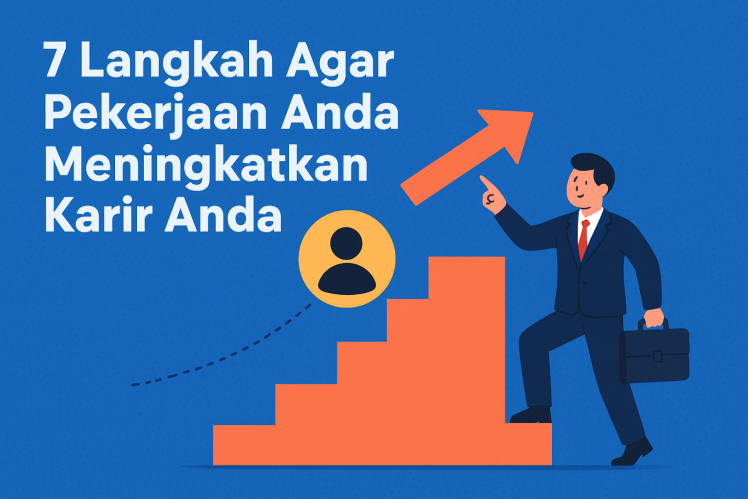 7 Langkah Agar Pekerjaan Anda Meningkatkan Karir Anda