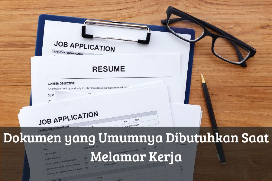 Dokumen yang Umumnya Dibutuhkan Saat Melamar Kerja