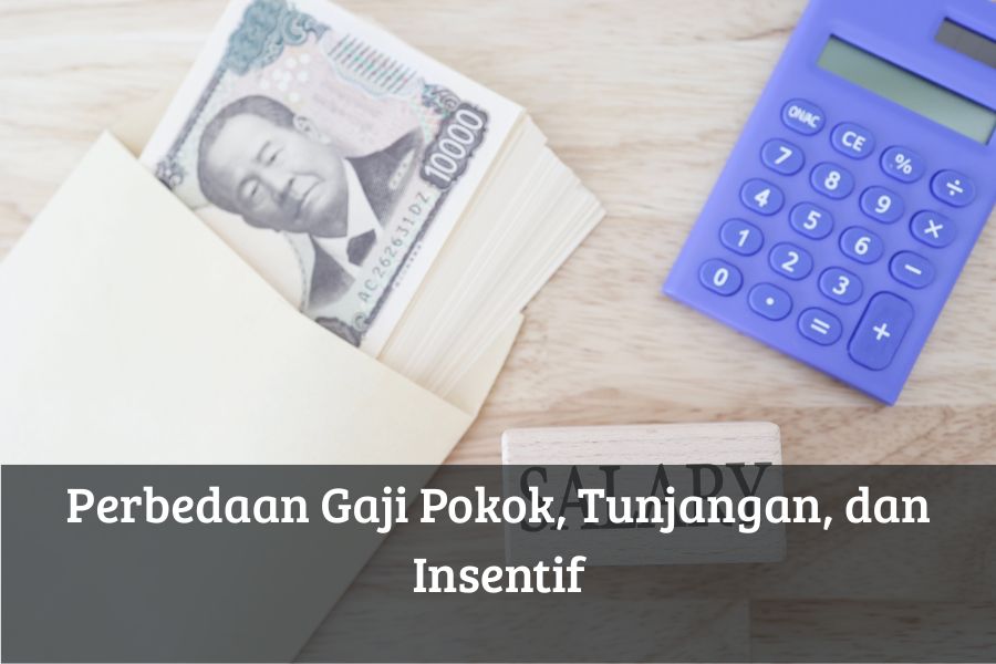 Perbedaan Gaji Pokok, Tunjangan, dan Insentif