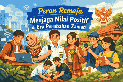 Apa Peran Remaja dalam Menjaga Nilai Positif di Era Perubahan Zaman?