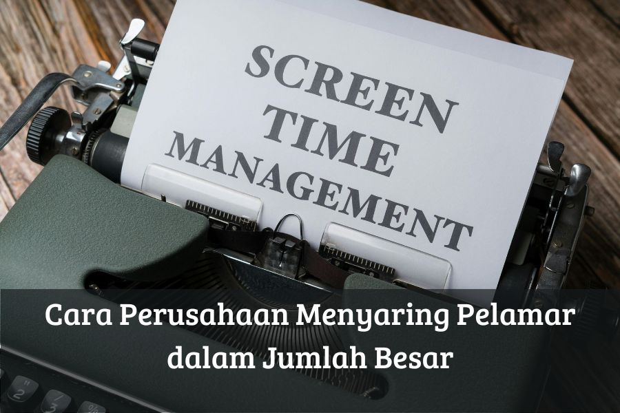 Cara Perusahaan Menyaring Pelamar dalam Jumlah Besar