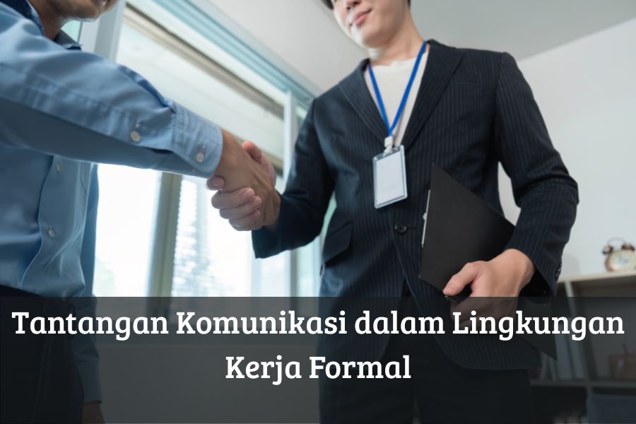 Tantangan Komunikasi dalam Lingkungan Kerja Formal