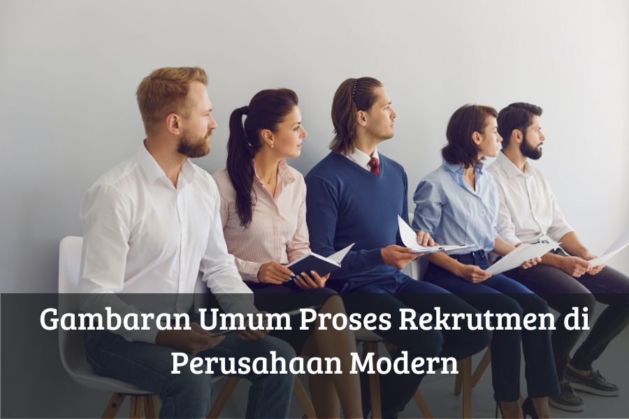Gambaran Umum Proses Rekrutmen di Perusahaan Modern