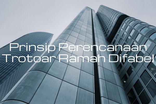 Prinsip Perencanaan Trotoar Ramah Difabel