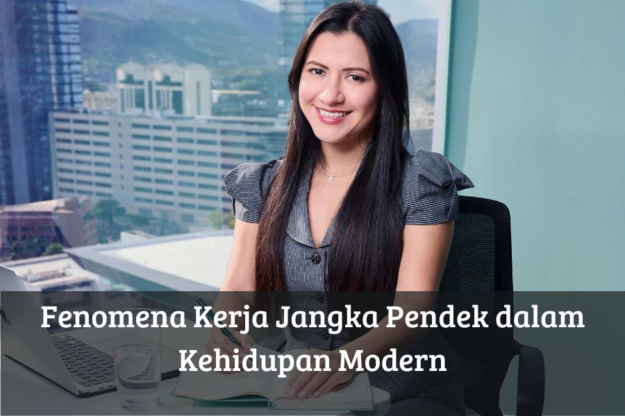 Fenomena Kerja Jangka Pendek dalam Kehidupan Modern