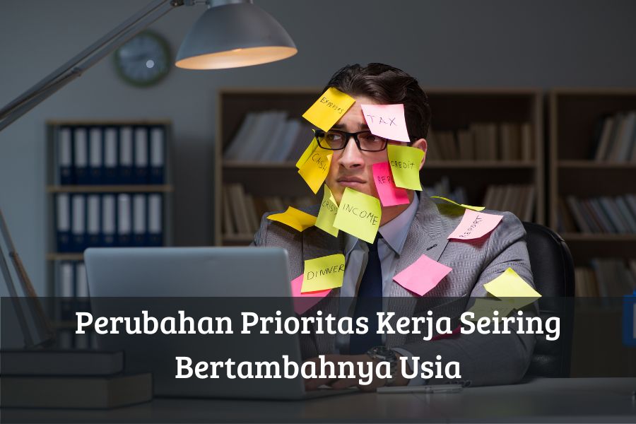 Perubahan Prioritas Kerja Seiring Bertambahnya Usia