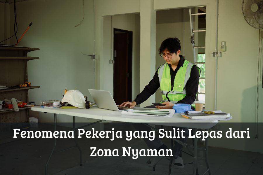 Fenomena Pekerja yang Sulit Lepas dari Zona Nyaman