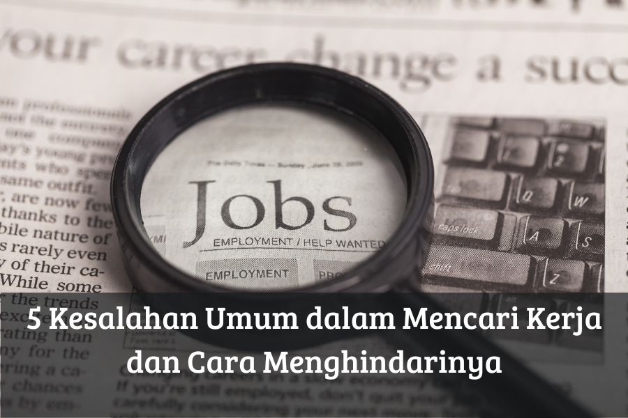 5 Kesalahan Umum dalam Mencari Kerja dan Cara Menghindarinya