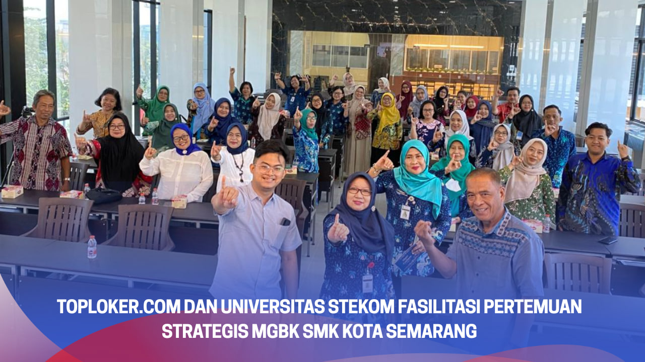 Toploker.com dan Universitas STEKOM Fasilitasi Pertemuan Strategis MGBK SMK Kota Semarang