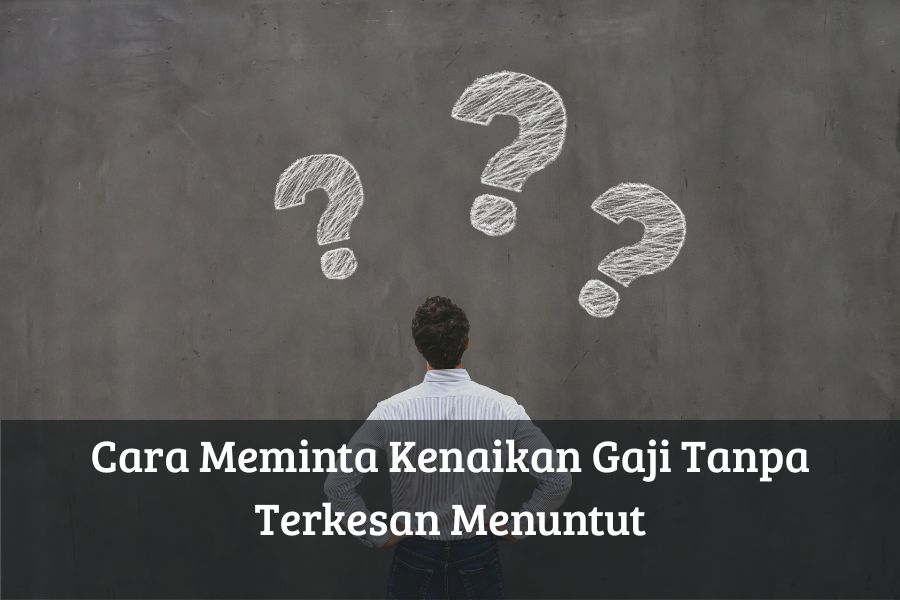 Cara Meminta Kenaikan Gaji Tanpa Terkesan Menuntut