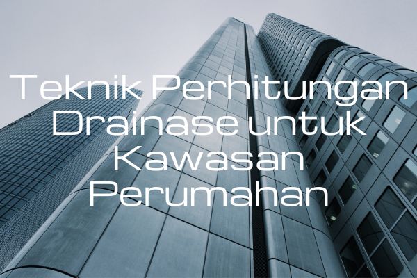 Teknik Perhitungan Drainase untuk Kawasan Perumahan