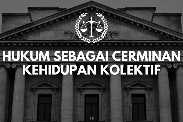 Hukum sebagai Cerminan Kehidupan Kolektif