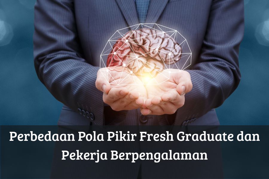 Perbedaan Pola Pikir Fresh Graduate dan Pekerja Berpengalaman