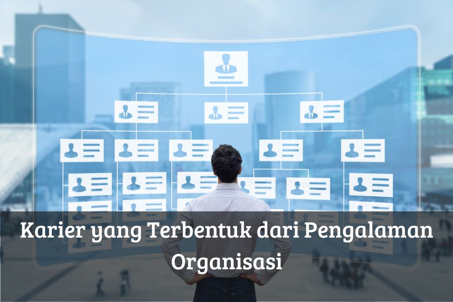 Karier yang Terbentuk dari Pengalaman Organisasi