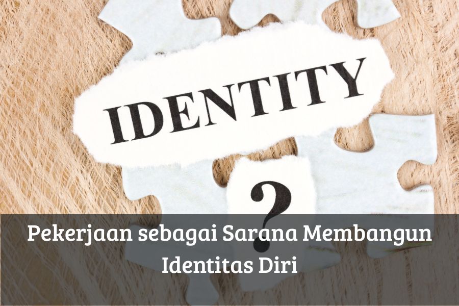 Pekerjaan sebagai Sarana Membangun Identitas Diri