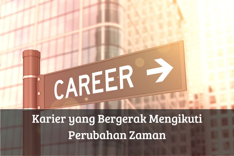 Karier yang Bergerak Mengikuti Perubahan Zaman