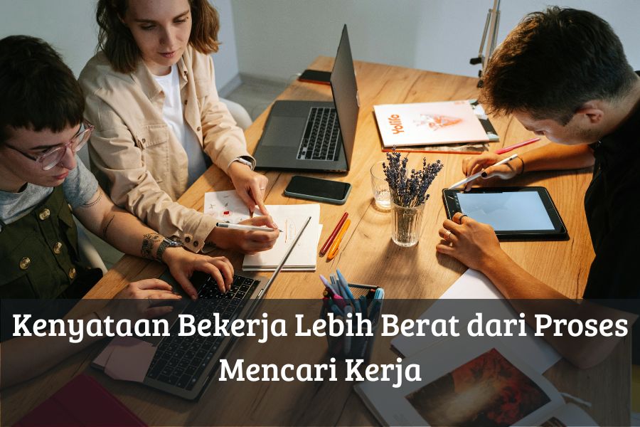 Kenyataan Bekerja Lebih Berat dari Proses Mencari Kerja