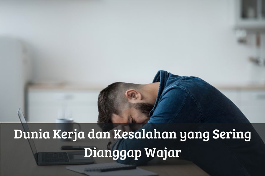 Dunia Kerja dan Kesalahan yang Sering Dianggap Wajar