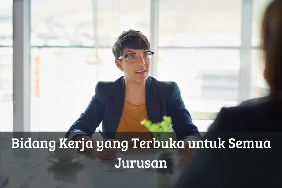 Bidang Kerja yang Terbuka untuk Semua Jurusan