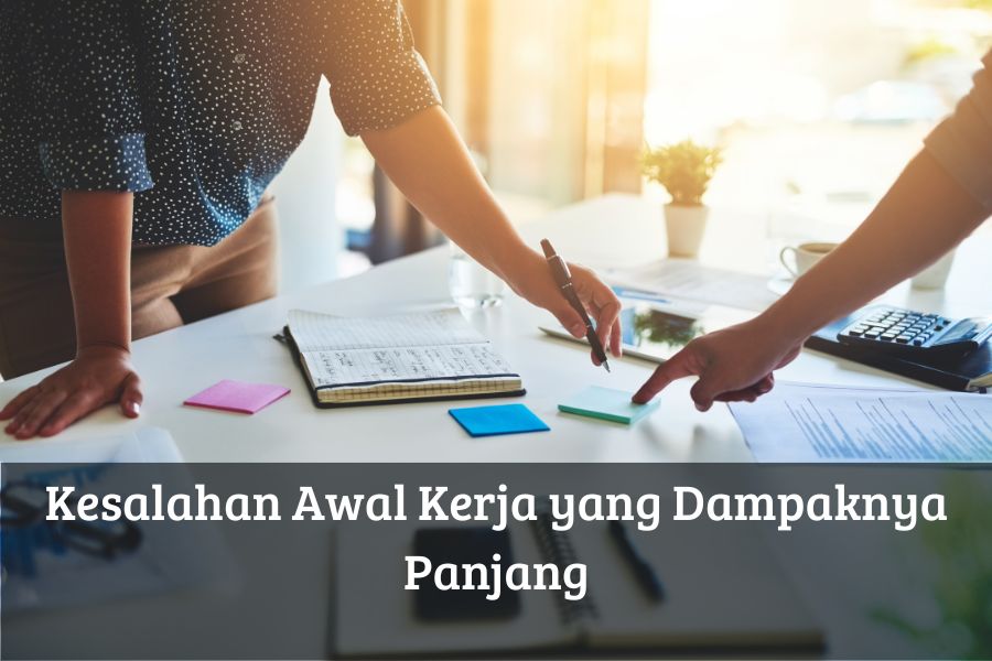 Kesalahan Awal Kerja yang Dampaknya Panjang