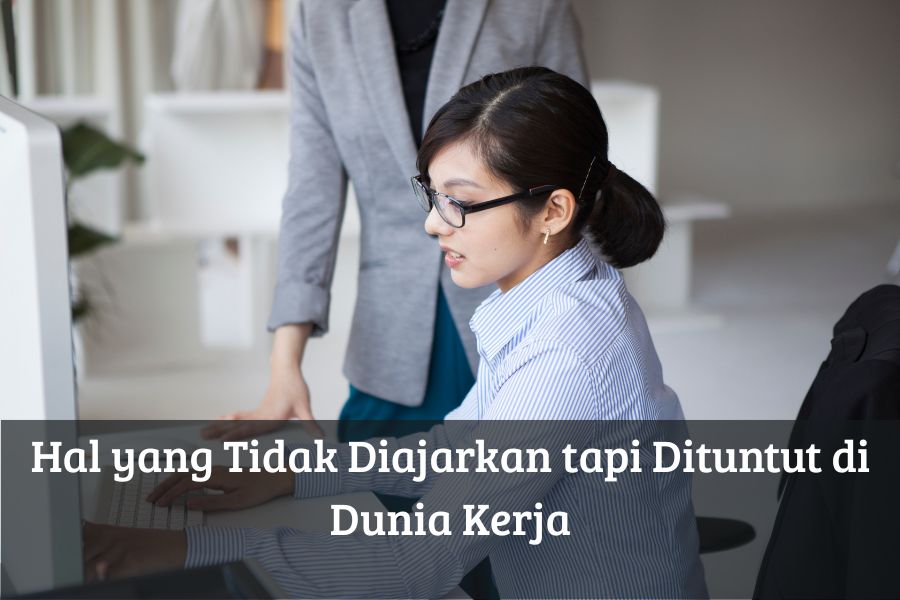 Hal yang Tidak Diajarkan tapi Dituntut di Dunia Kerja