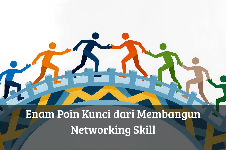 Enam Poin Kunci dari Membangun Networking Skill