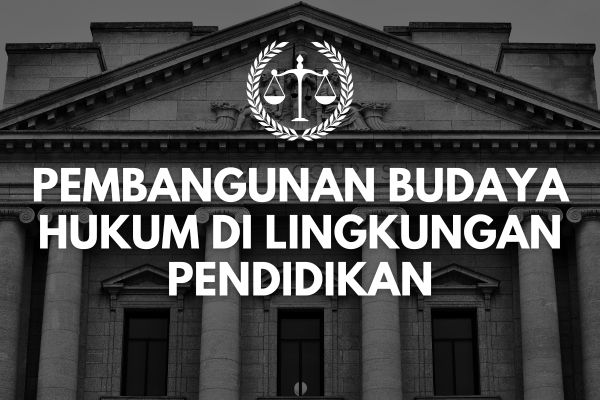 Pembangunan Budaya Hukum di Lingkungan Pendidikan