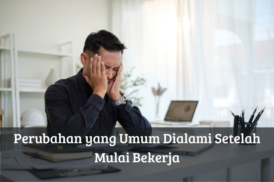 Perubahan yang Umum Dialami Setelah Mulai Bekerja