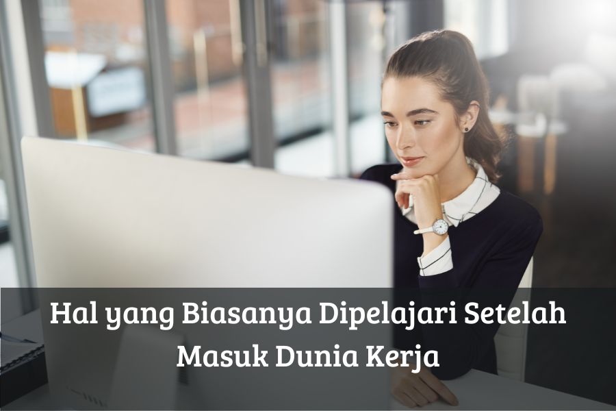 Hal yang Biasanya Dipelajari Setelah Masuk Dunia Kerja