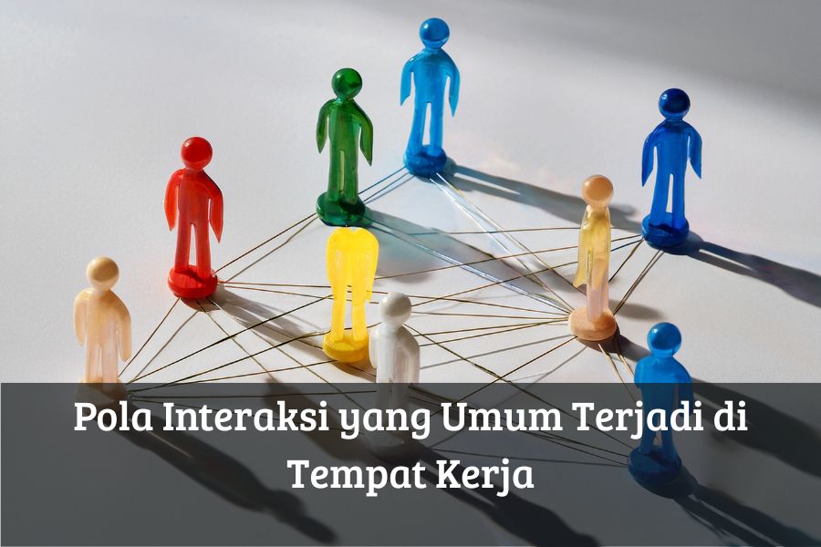 Pola Interaksi yang Umum Terjadi di Tempat Kerja