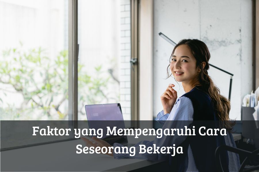 Faktor yang Mempengaruhi Cara Seseorang Bekerja