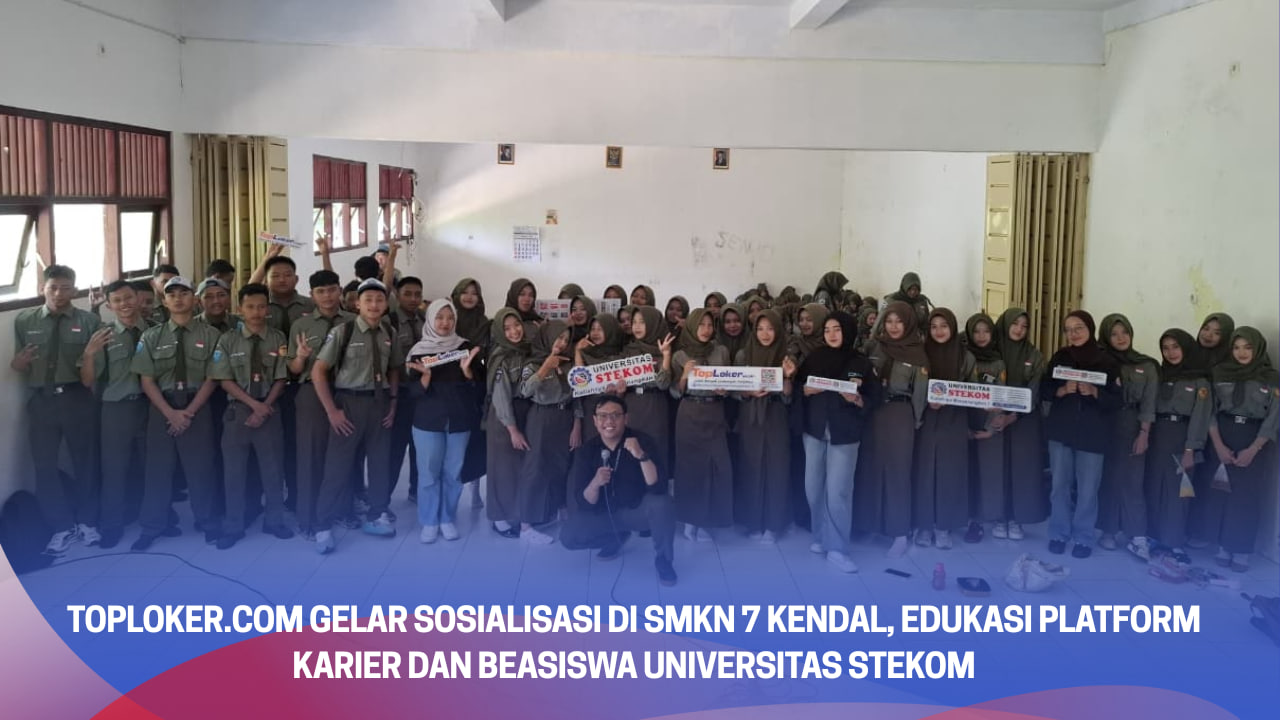Toploker.com Gelar Sosialisasi di SMKN 7 Kendal, Edukasi Platform Karier dan Beasiswa Universitas STEKOM