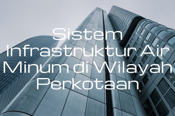 Sistem Infrastruktur Air Minum di Wilayah Perkotaan