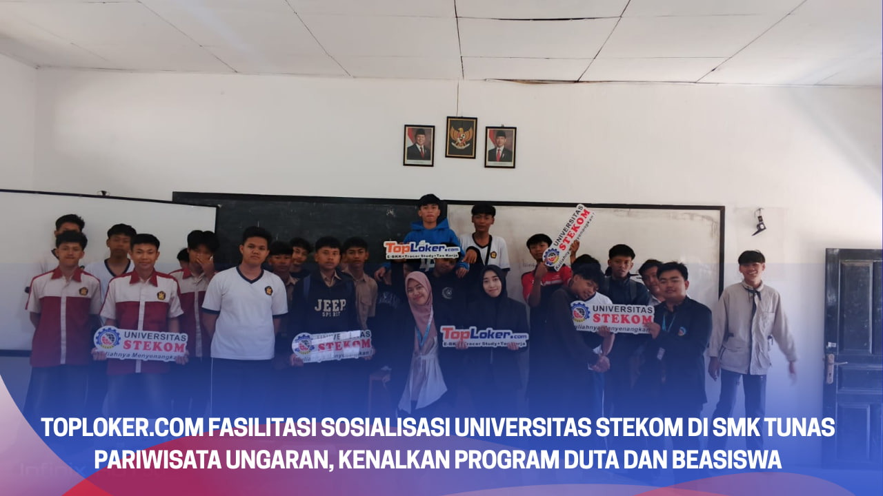 Toploker.com Fasilitasi Sosialisasi Universitas STEKOM di SMK Tunas Pariwisata Ungaran, Kenalkan Program Duta dan Beasiswa