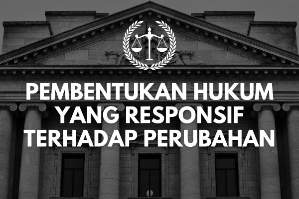 Pembentukan Hukum yang Responsif terhadap Perubahan
