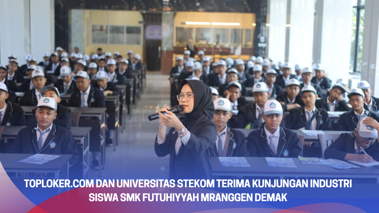 Toploker.com dan Universitas STEKOM Terima Kunjungan Industri Siswa SMK Futuhiyyah Mranggen Demak