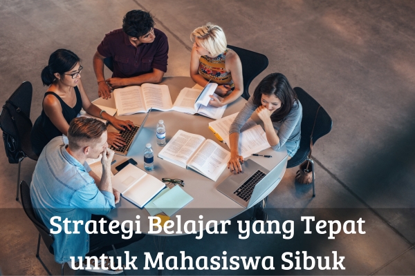 Strategi Belajar yang Tepat untuk Mahasiswa Sibuk