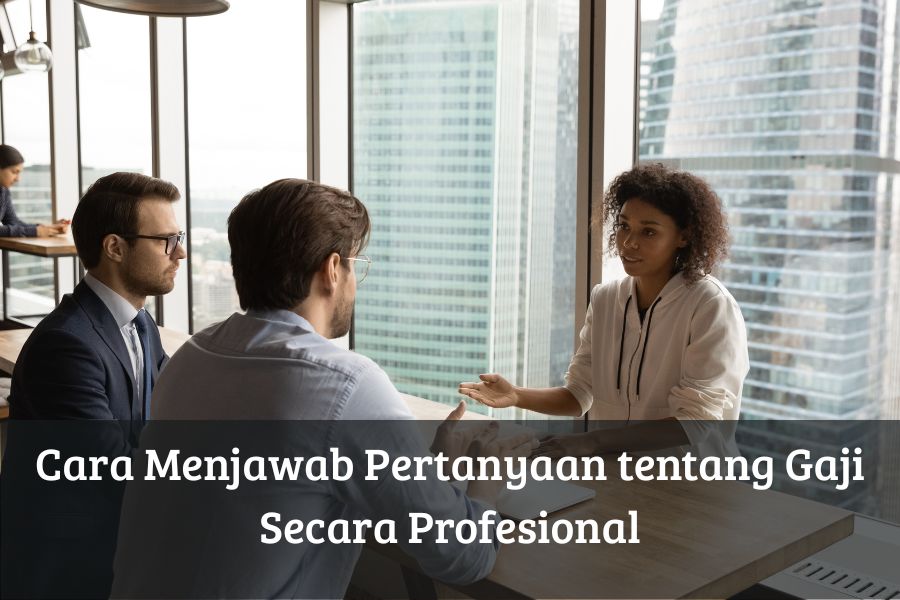 Cara Menjawab Pertanyaan tentang Gaji Secara Profesional