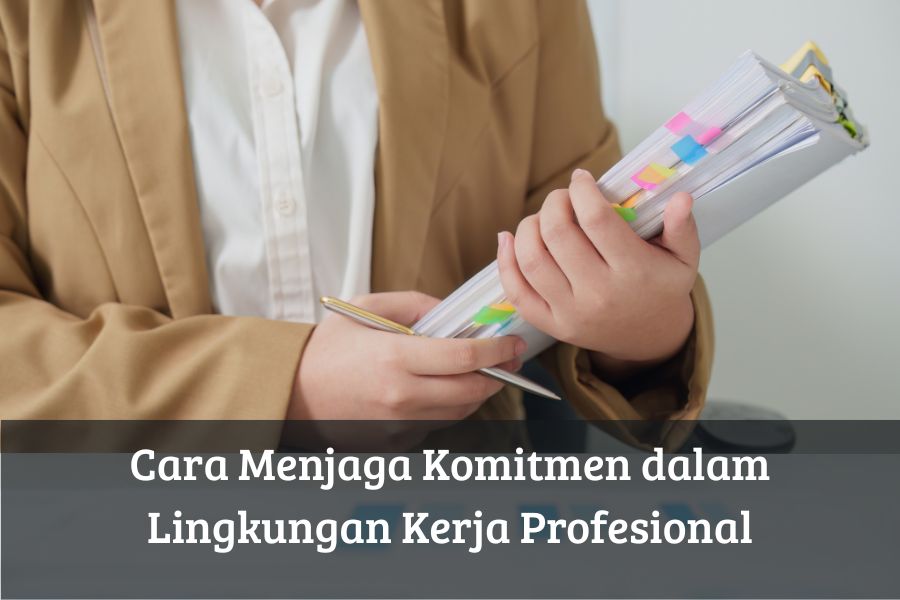 Cara Menjaga Komitmen dalam Lingkungan Kerja Profesional