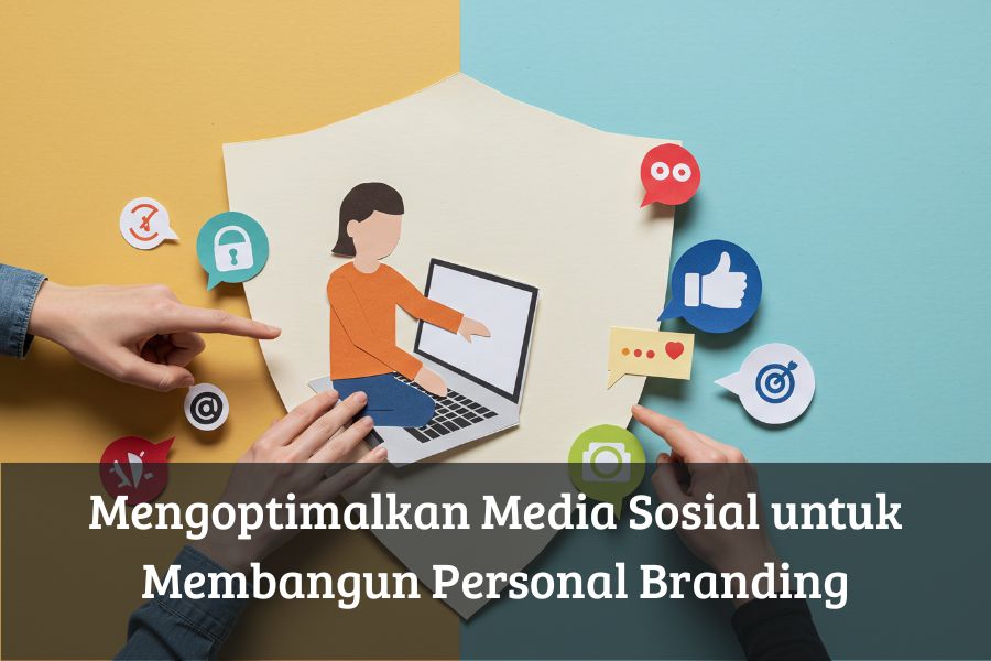 Mengoptimalkan Media Sosial untuk Membangun Personal Branding