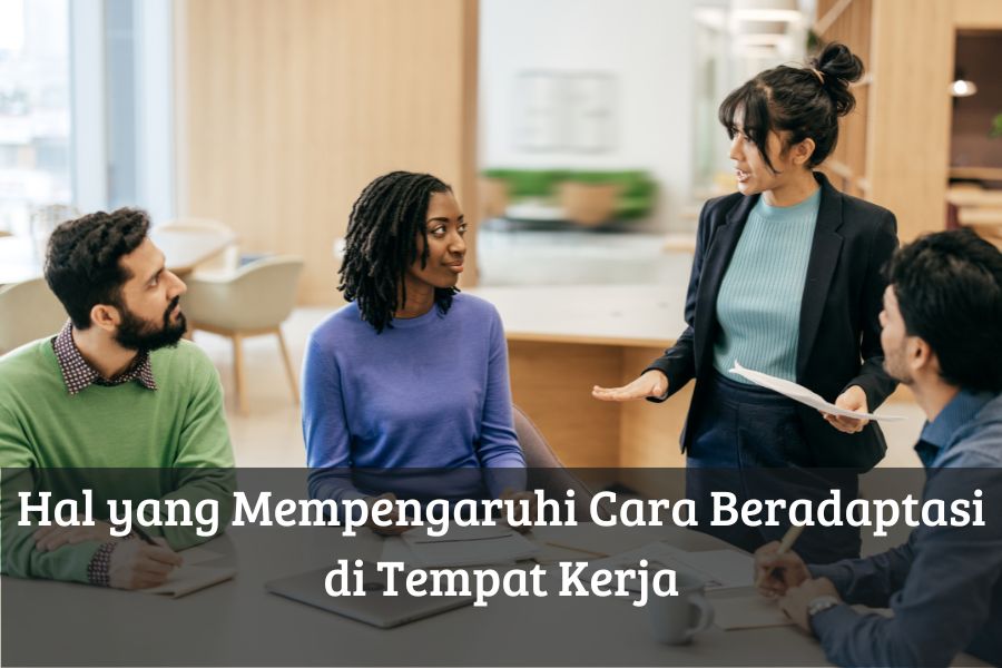Hal yang Mempengaruhi Cara Beradaptasi di Tempat Kerja