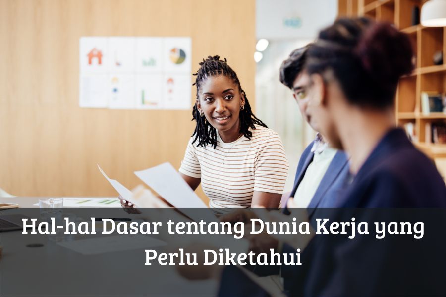 Hal-hal Dasar tentang Dunia Kerja yang Perlu Diketahui